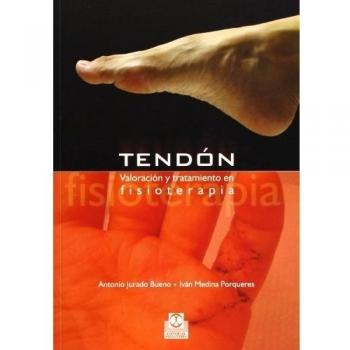 Tendón. Valoración y tratamiento en fisioterapia: Valoración y tratamiento en fisioterapia/ Assessment and treatment in physiotherapy