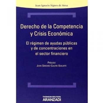 Derecho de la Competencia y Crisis Económica - El régimen de ayudas públicas y de concentraciones en el sector financiero