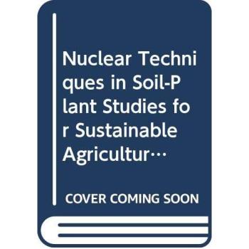 Nuclear Techniques in Soil-Plant Studies on Sustainable Agriculture and Environmental Preservation