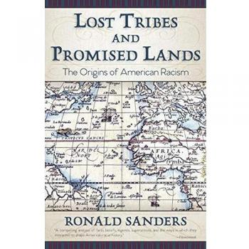 Lost Tribes and Promised Lands: The Origins of American Racism by Ronald Sanders