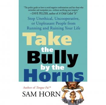 Enfrenta al Acosador: Detén a Personas Poco Éticas y Desagradables que Arruinan tu Vida - Libro de Sam Horn
