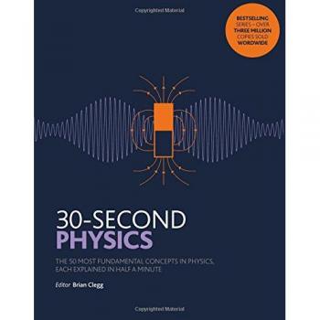 30-Second Physics: The 50 most fundamental concepts in physics, each explained in half a minute
