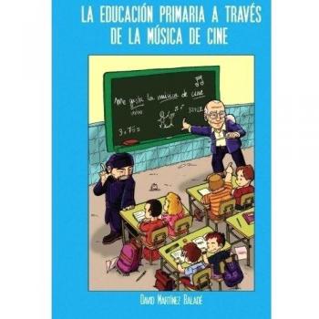 La educación primaria a través de la música de cine: Propuesta de ayuda para la formación del alumnado - 9788416007202