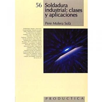 Soldadura Industrial, Clases y Aplicaciones. Prodúctica 56
