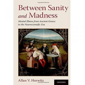 Between Sanity and Madness: A Comprehensive History of Mental Illness from Ancient Greece to Neuroscience
