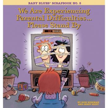 Baby Blues Scrapbook No. 5: We Are Experiencing Parental Difficulties