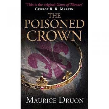 Libro The Poisoned Crown: Book 3 - Tercera entrega de la serie Accursed Kings, autor Maurice Druon, novela histórica, narrativa centrada en la dinastía capetiana de Francia, mezcla de intriga