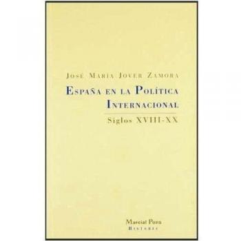 ESPAÑA EN LA POLÍTICA INTERNACIONAL: siglos XVIII-XX: 1