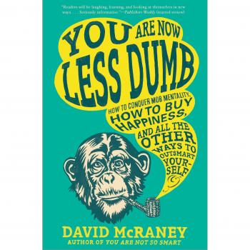 You Are Now Less Dumb: How to Conquer Mob Mentality, How to Buy Happiness, and All the Other Ways to Ou Tsmart Yourself