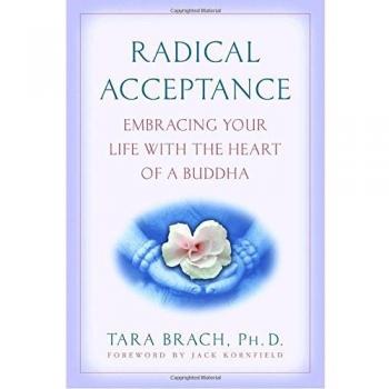 Radical Acceptance: Embracing Your Life with the Heart of a Buddha