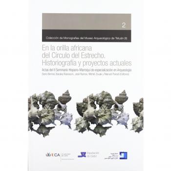 En la orilla africana del Círculo del Estrecho: Historiografía y proyectos actuales : Actas del 2 Seminario hispano-marroquí de especialización en arqueología