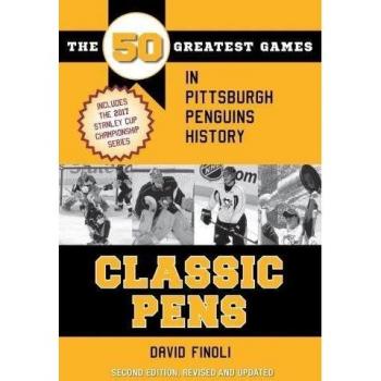Classic Pens: The 50 Greatest Games in Pittsburgh Penguins History