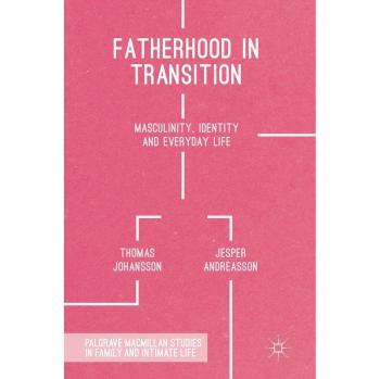 Fatherhood in Transition: Masculinity, Identity and Everyday Life