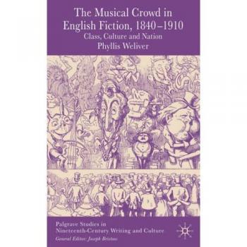 The Musical Crowd in English Fiction, 1840-1910: Class, Culture and Nation
