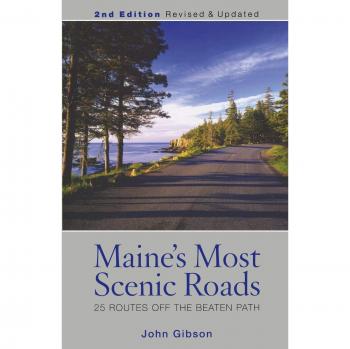 Maine's Most Scenic Roads: 25 Off-the-Beaten-Path Routes, 2nd Edition by John Gibson