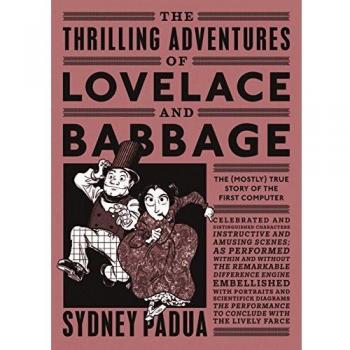 Las Emocionantes Aventuras de Lovelace y Babbage: La (Mayormente) Verdadera Historia de la Primera Computadora