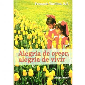 Alegría de creer, alegría de vivir : conferencias sobre los principales puntos de la fe cristiana