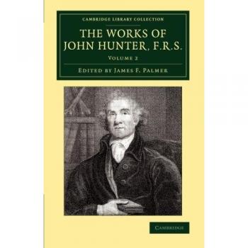 Obras de John Hunter, F.R.S. - Colección en 4 Volúmenes: Incluye Notas (Colección de la Biblioteca de Cambridge - Historia de la Medicina)