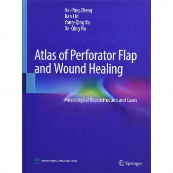 Atlas of Perforator Flap and Wound Healing: Microsurgical Reconstruction and Cases