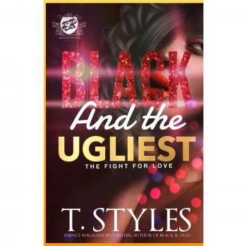Black And The Ugliest: The Fight For Love - Paperback Edition by T. Styles
