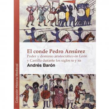 El conde Pedro Ansúrez: Poder y dominio aristocrático en León y Castilla durante los siglos XI y XII