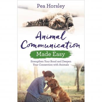 Animal Communication Made Easy: Strengthen Your Bond and Deepen Your Connection with Animals