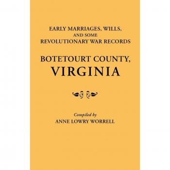 Botetourt County Virginia Early Marriages, Wills & Revolutionary War Records by Anne Lowry Worrell