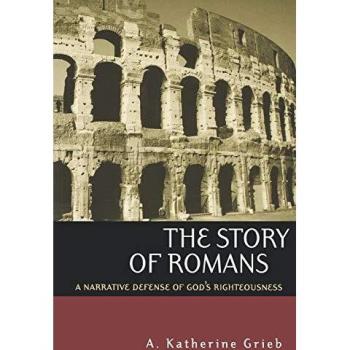 The Story of Romans: A Narrative Defense of God's Righteousness
