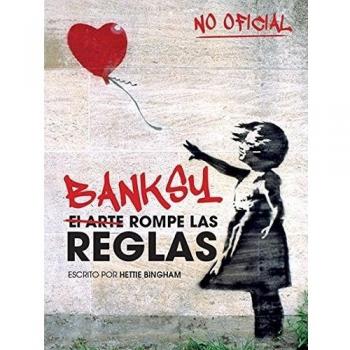 Banksy: el arte rompe las reglas - Bingham Hettie