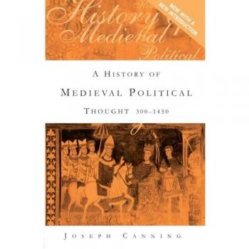 A History of Medieval Political Thought: 300-1450