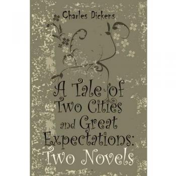 Classic Novels Collection: A Tale of Two Cities & Great Expectations