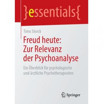 Freud heute: Zur Relevanz der Psychoanalyse: Ein Überblick für psychologische und ärztliche Psychotherapeuten