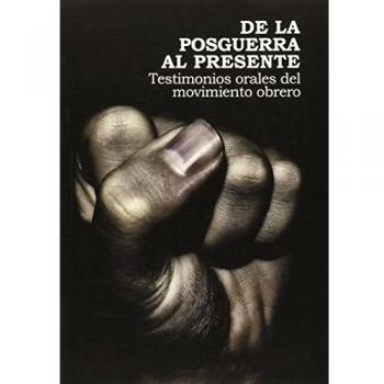 De la posguerra al presente: Testimonios orales del movimiento obrero