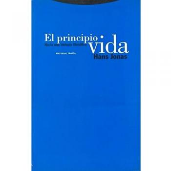 El Principio Vida. Hacia Una Biología Filosófica