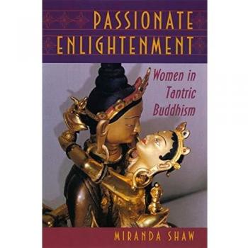 Passionate Enlightenment: Women in Tantric Buddhism