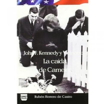 JOHN F. KENNEDY Y VIETNAM: La caida de Camelot
