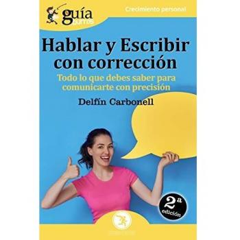 GuíaBurros Hablar y escribir con corrección. Todo lo que debes saber para comunicarte con precisión