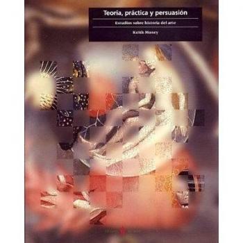 Teoría, práctica y persuasión: Estudios sobre historia del arte