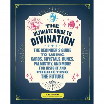 The Ultimate Guide to Divination: The Beginner's Guide to Using Cards, Crystals, Runes, Palmistry, and More for Insight and Predicting the Future: 4