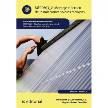 Montaje eléctrico de instalaciones solares térmicas. ENAE0208 - Montaje y mantenimiento de instalaciones solares térmicas