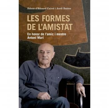 Les formes de l'amistat: En honor de l'amic i mestre Antoni Marí - autors, Diversos
