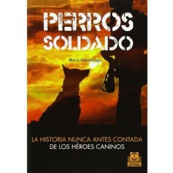 Perros soldado. La historia nunca antes contada de los héroes caninos