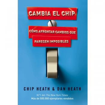 Cambia el chip: Cómo afrontar cambios que parecen imposibles - Chip Heat