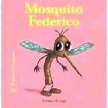 Bichitos Curiosos. Mosquito Federico: 14