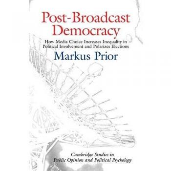 Post-Broadcast Democracy: Media Choice, Political Inequality, and Election Polarization (Paperback Edition)