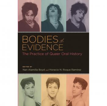 Bodies of Evidence: The Practice of Queer Oral History