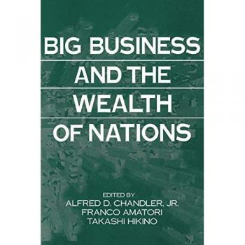 Gran Negocio y Riqueza de las Naciones - Alfred D. Chandler