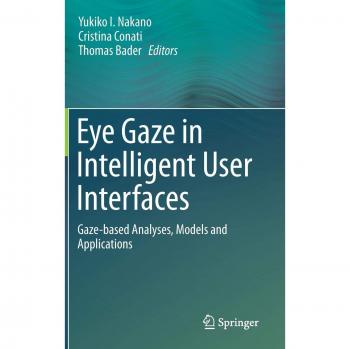 Eye Gaze in Intelligent User Interfaces: Gaze-Based Analyses, Models and Applications