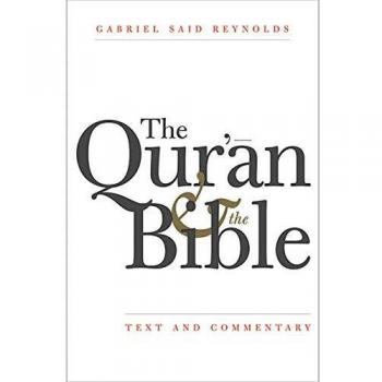 The Qur'an and the Bible: Text and Commentary