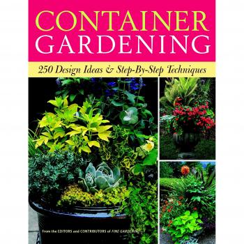 Container Gardening: 250 Design Ideas and Step-by-step Techniques